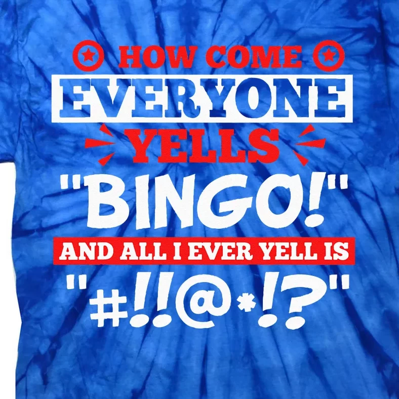 How Come Everyone Yells Bingo Bingo Lover Gambler Gambling Tie-Dye T-Shirt