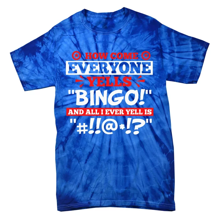 How Come Everyone Yells Bingo Bingo Lover Gambler Gambling Tie-Dye T-Shirt