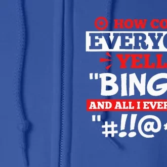 How Come Everyone Yells Bingo Bingo Lover Gambler Gambling Full Zip Hoodie