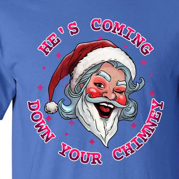 HeS Coming Funny Lgbt Drag Queen Santa Claus Innuendo Xmas Gift Tall T-Shirt