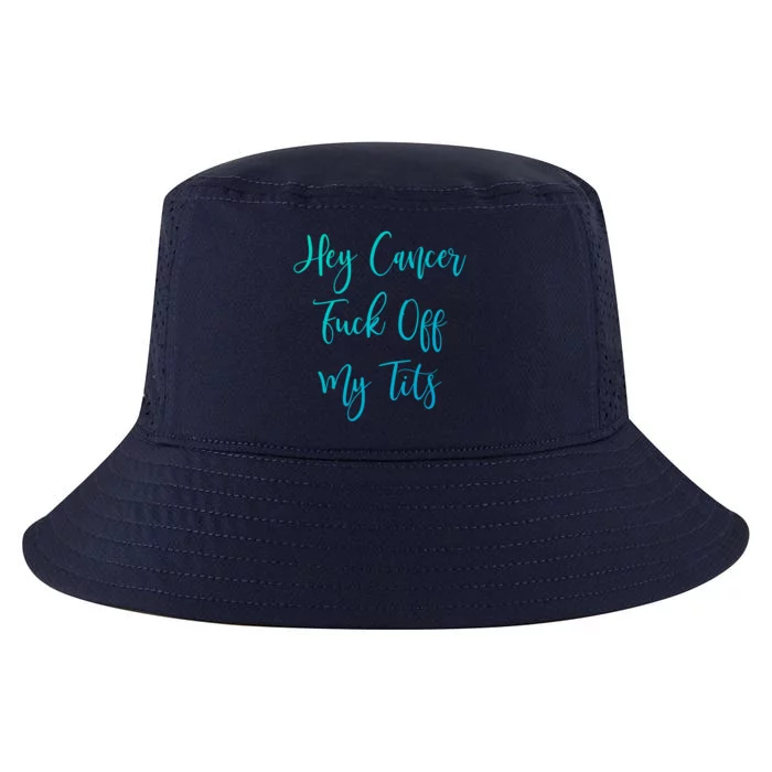 Hey Cancer Fuck Off My Tits Fuck Cancer Breast Cancer Meaningful Gift Cool Comfort Performance Bucket Hat