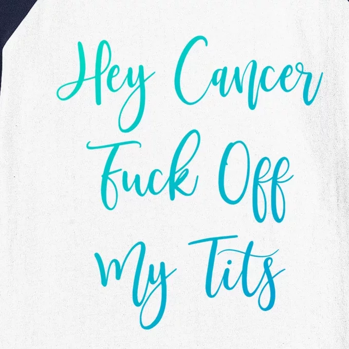 Hey Cancer Fuck Off My Tits Fuck Cancer Breast Cancer Meaningful Gift Baseball Sleeve Shirt