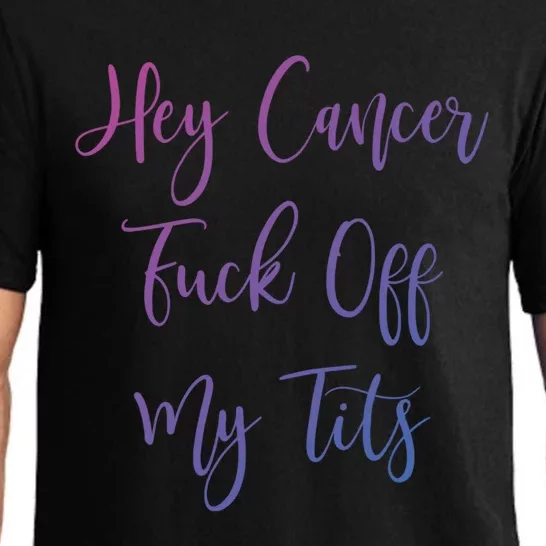 Hey Cancer Fuck Off My Tits Fuck Cancer Breast Cancer Meaningful Gift Pajama Set