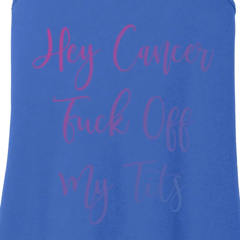 Hey Cancer Fuck Off My Tits Fuck Cancer Breast Cancer Meaningful Gift Ladies Essential Tank