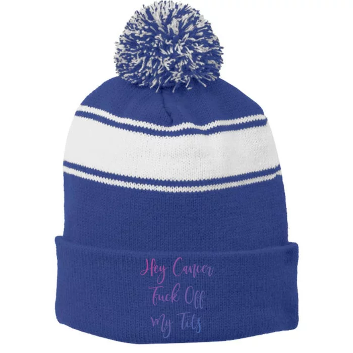 Hey Cancer Fuck Off My Tits Fuck Cancer Breast Cancer Meaningful Gift Stripe Pom Pom Beanie