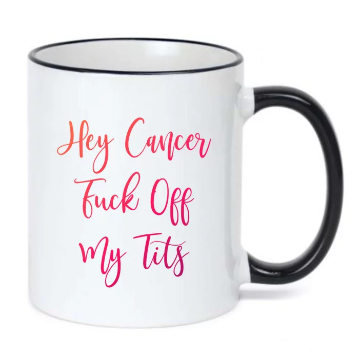 Hey Cancer Fuck Off My Tits Fuck Cancer Breast Cancer Meaningful Gift Black Color Changing Mug