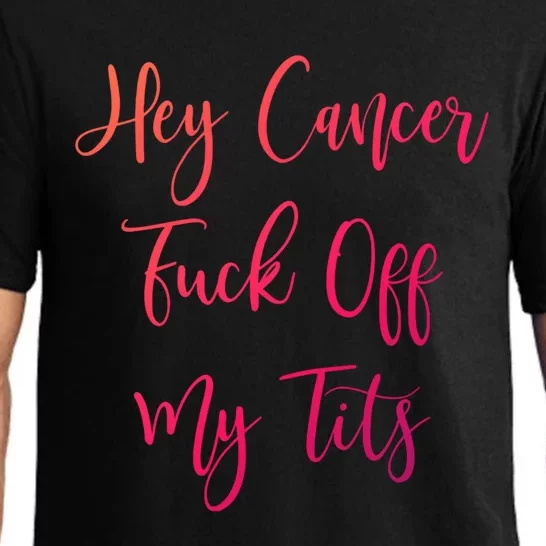 Hey Cancer Fuck Off My Tits Fuck Cancer Breast Cancer Meaningful Gift Pajama Set