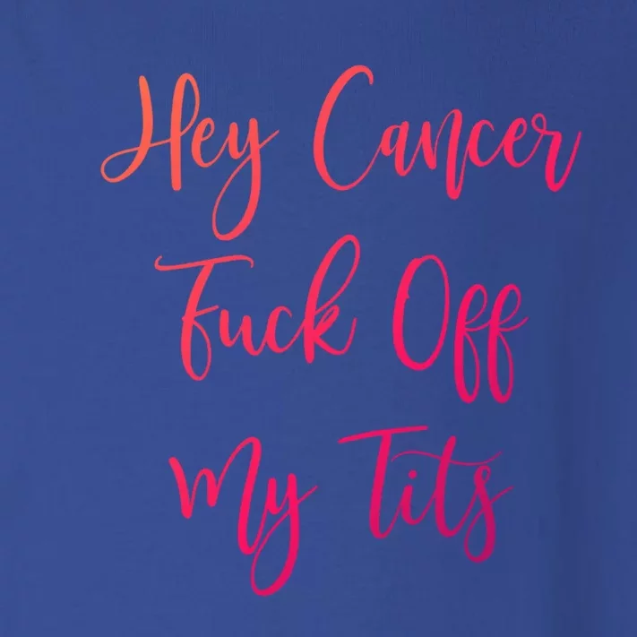 Hey Cancer Fuck Off My Tits Fuck Cancer Breast Cancer Meaningful Gift Toddler Long Sleeve Shirt