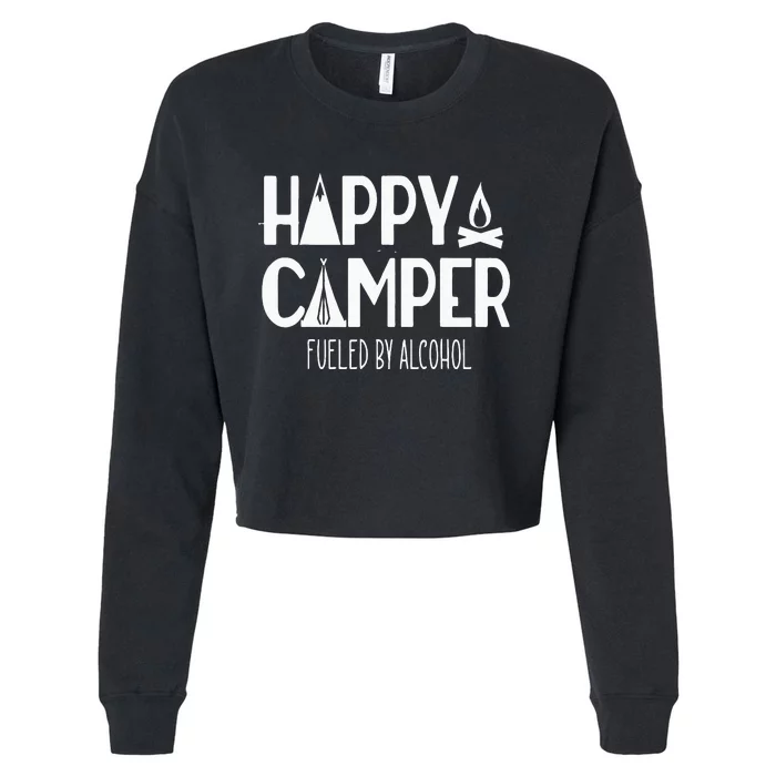 Happy Camper Fueled By Alcohol Funny Drinking Party Camping Cropped Pullover Crew