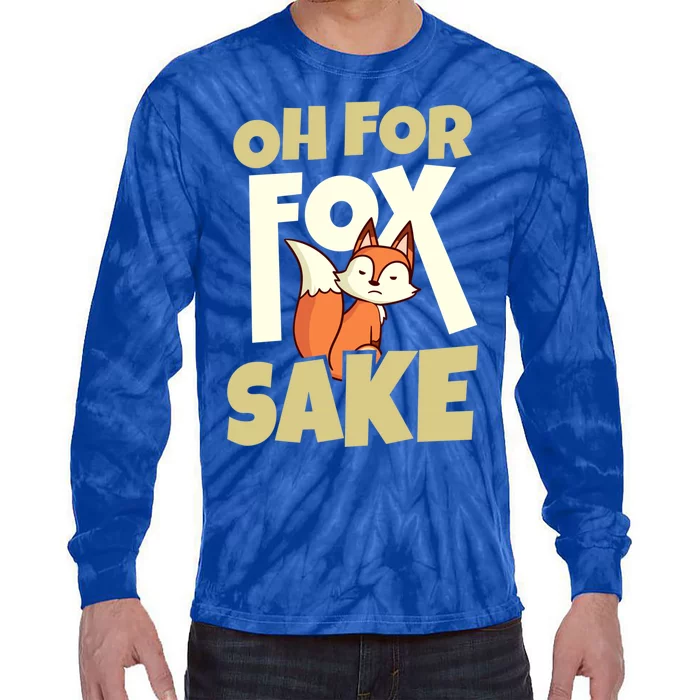 Humor Celebrate Fox Day Oh For Fox Sake Funny Gift Tie-Dye Long Sleeve Shirt