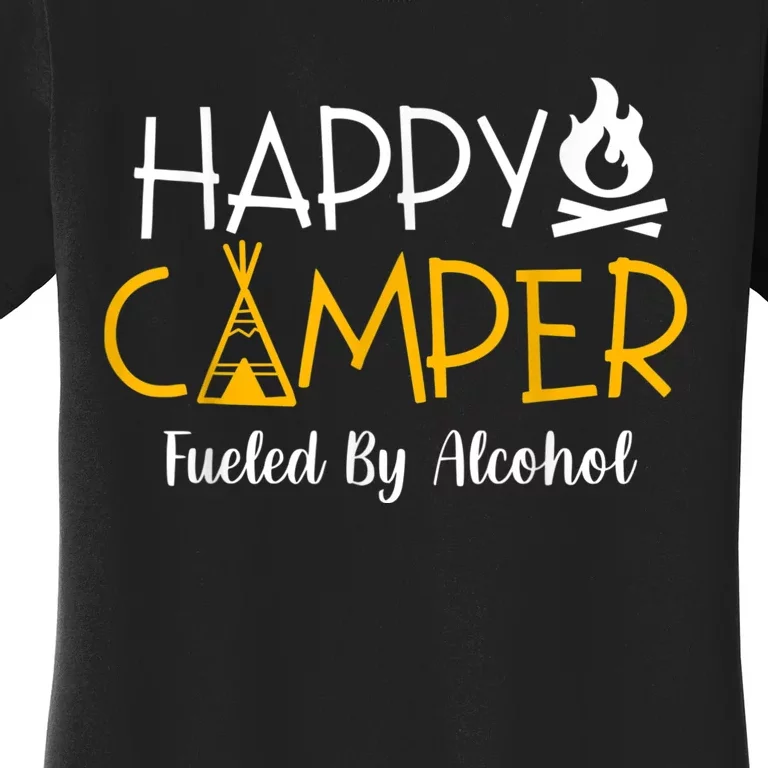 Happy Camper Fueled By Alcohol Funny Drinking Party Camping Women's T-Shirt