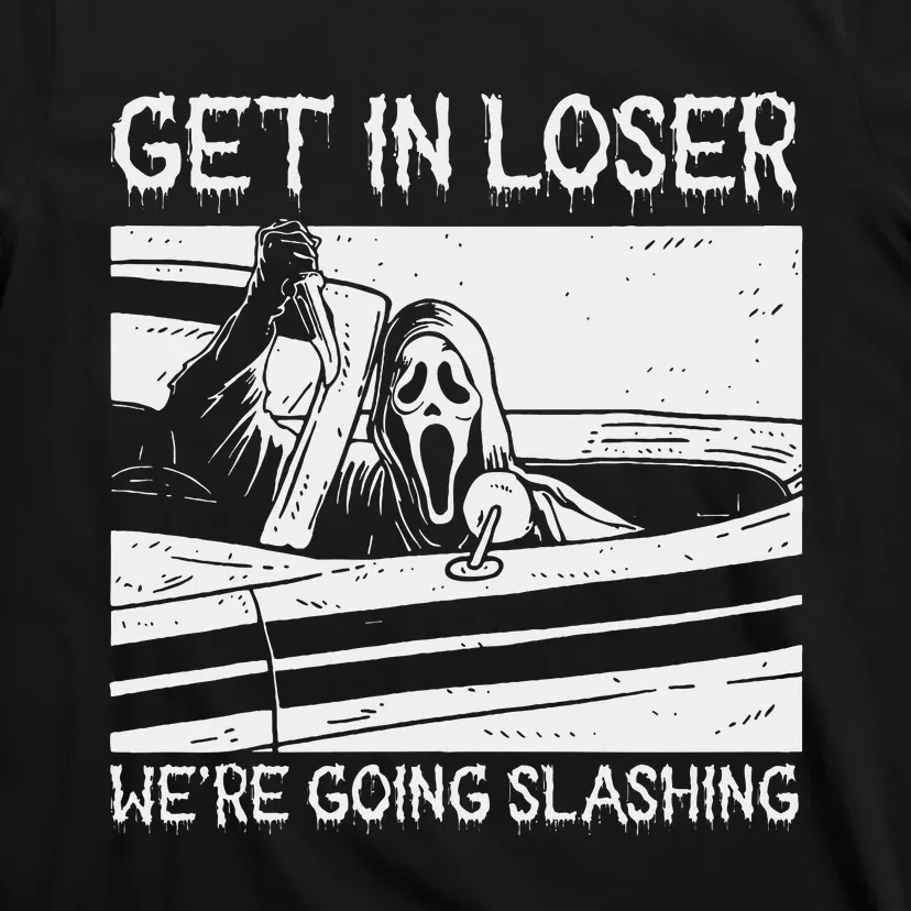 Horror Characters Get In Loser Were Going Slashing T-Shirt