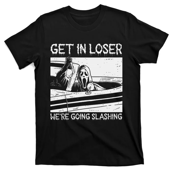 Horror Characters Get In Loser Were Going Slashing T-Shirt