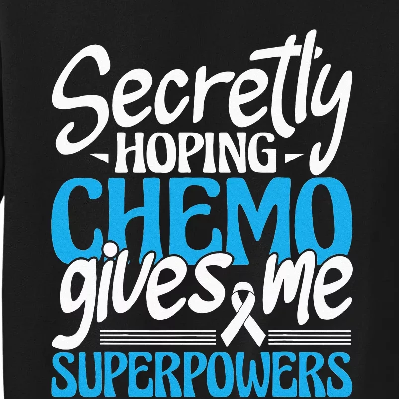 Hoping Chemo Gives Me Superpowers Cancer Survivor Fighter Tall Sweatshirt