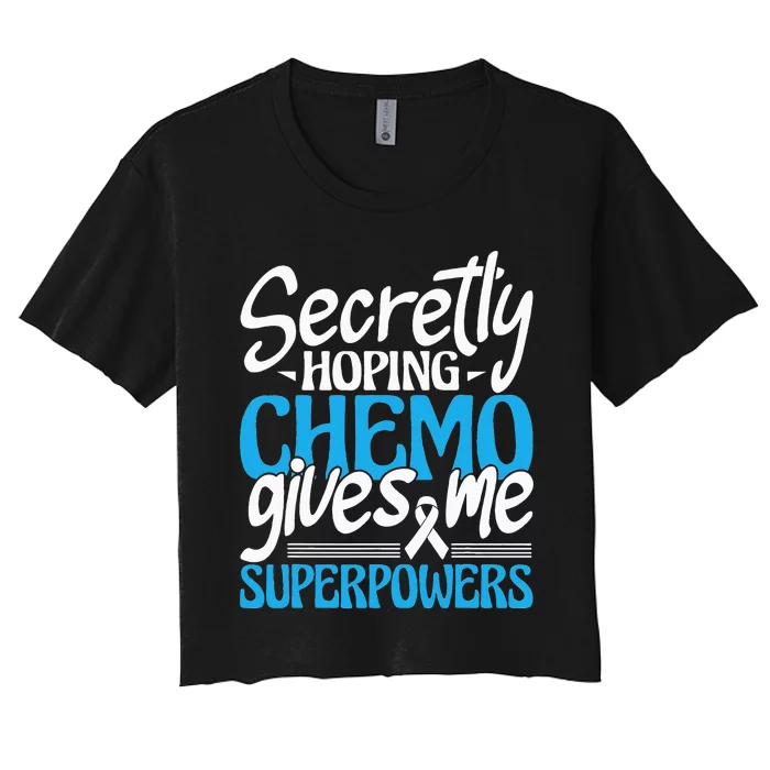 Hoping Chemo Gives Me Superpowers Cancer Survivor Fighter Women's Crop Top Tee