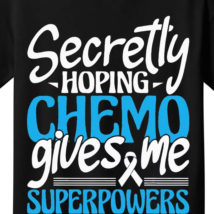 Hoping Chemo Gives Me Superpowers Cancer Survivor Fighter Kids T-Shirt