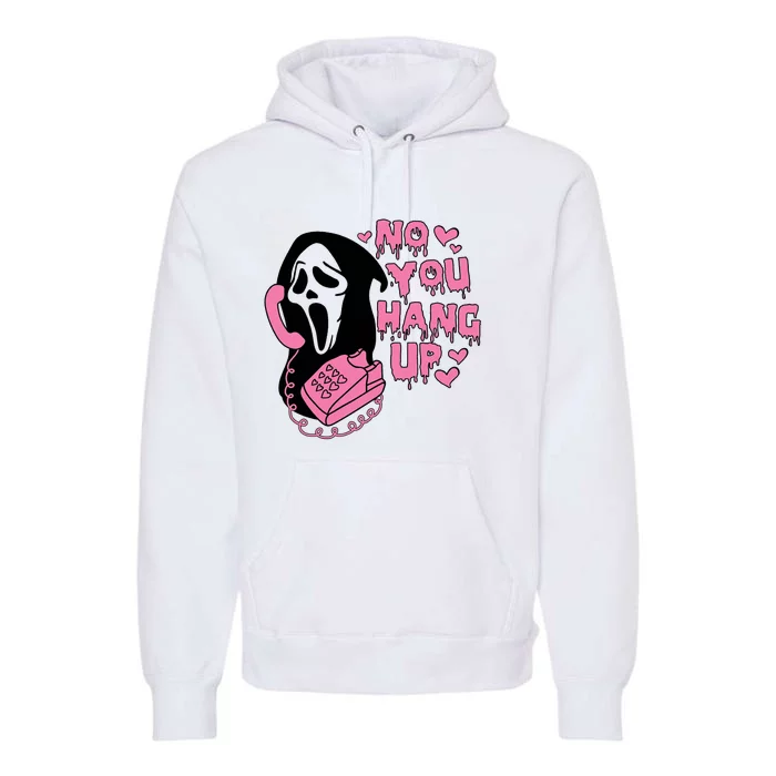 Horror Characters Ghost Face Graphic No You Hang Up Premium Hoodie