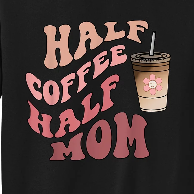 Half Coffee Half Mom Mama Needs Coffee Gifts For Mom Mama Sweatshirt