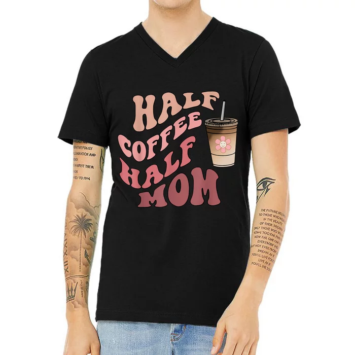 Half Coffee Half Mom Mama Needs Coffee Gifts For Mom Mama V-Neck T-Shirt