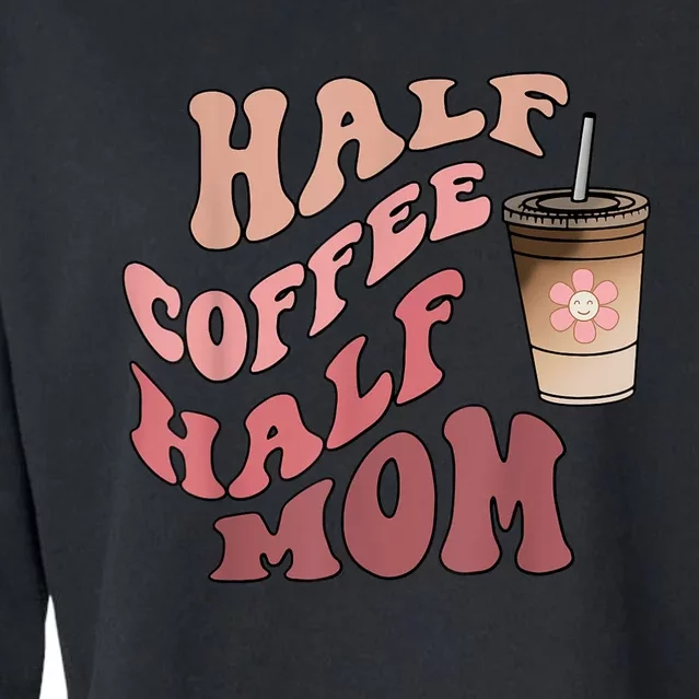 Half Coffee Half Mom Mama Needs Coffee Gifts For Mom Mama Cropped Pullover Crew