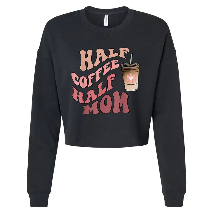 Half Coffee Half Mom Mama Needs Coffee Gifts For Mom Mama Cropped Pullover Crew