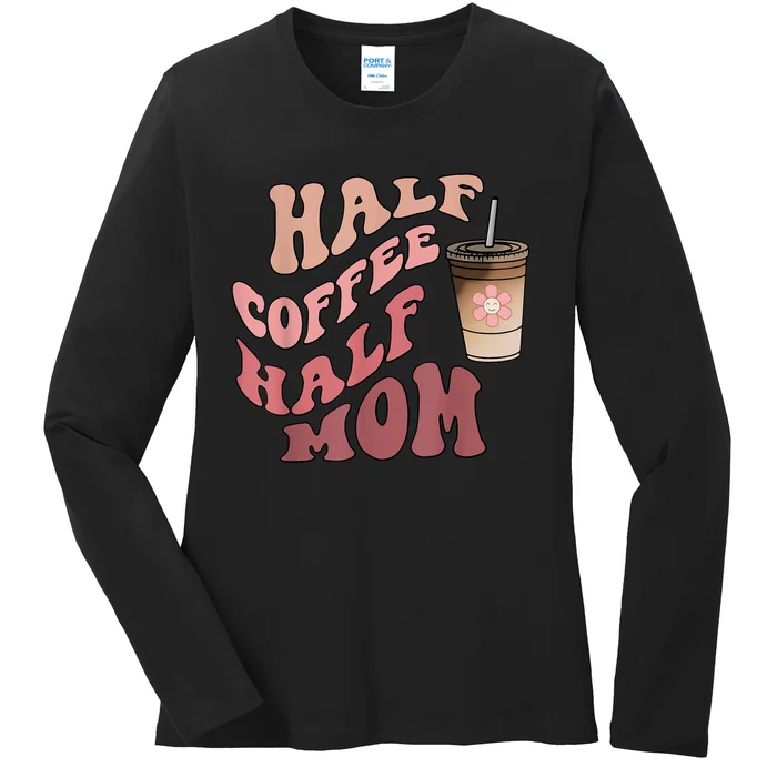 Half Coffee Half Mom Mama Needs Coffee Gifts For Mom Mama Ladies Long Sleeve Shirt