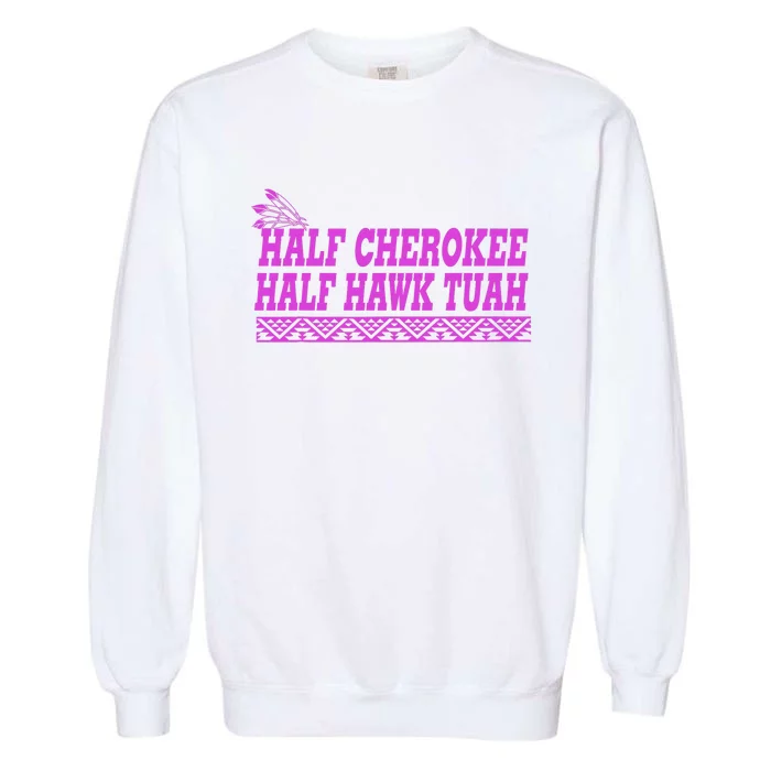 Half Cherokee Hawk Tuah Funny Hawk Tush Garment-Dyed Sweatshirt