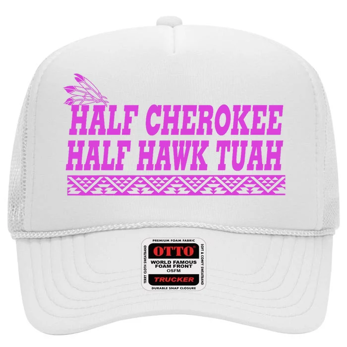 Half Cherokee Hawk Tuah Funny Hawk Tush High Crown Mesh Trucker Hat