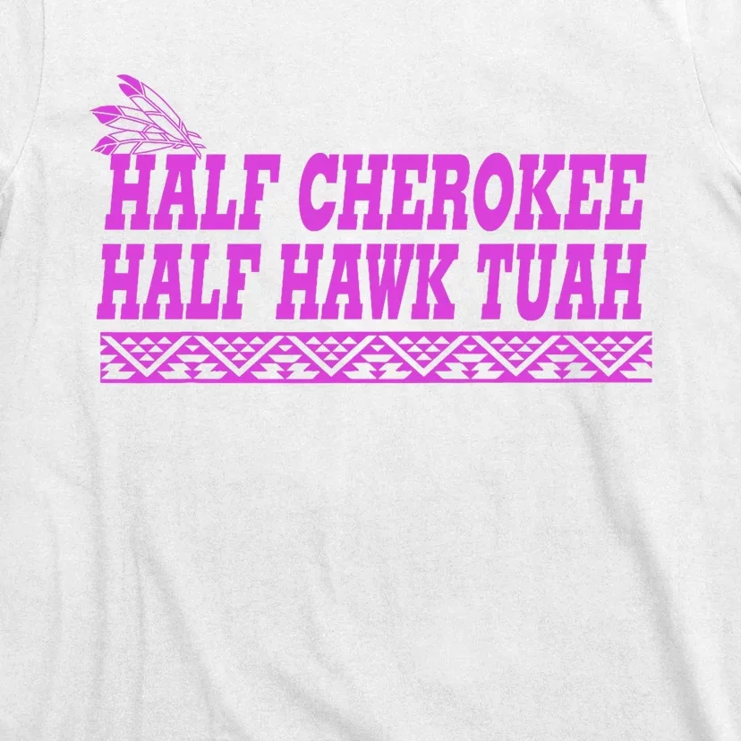 Half Cherokee Hawk Tuah Funny Hawk Tush T-Shirt