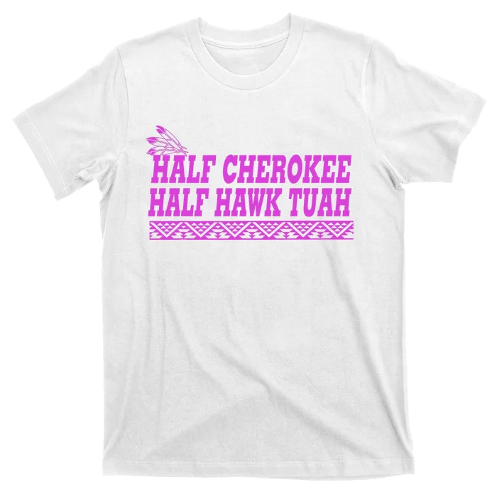 Half Cherokee Hawk Tuah Funny Hawk Tush T-Shirt