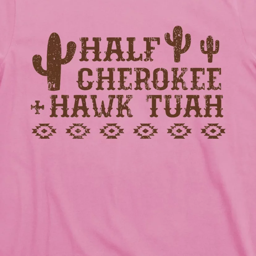 Half Cherokee Hawk Tush Native American Pride Indians T-Shirt