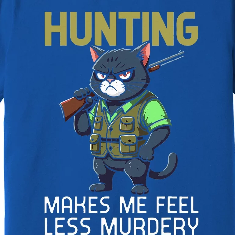 Hunting Cat Hunter Hunting Makes Me Feel Less Murdery Premium T-Shirt