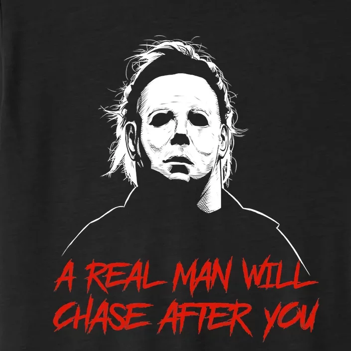 Halloween Creepy Horror Scary Man With Knife A Real Man Will Chase After You ChromaSoft Performance T-Shirt