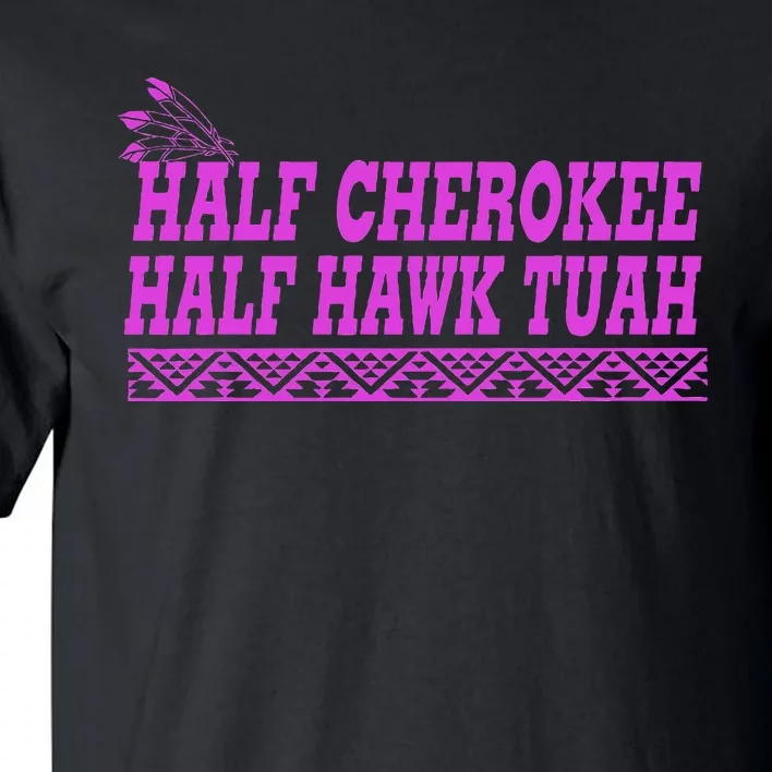 Half Cherokee Hawk Tuah Funny Hawk Tush Tall T-Shirt