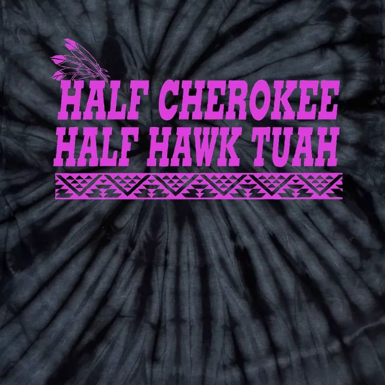 Half Cherokee Hawk Tuah Funny Hawk Tush Tie-Dye T-Shirt