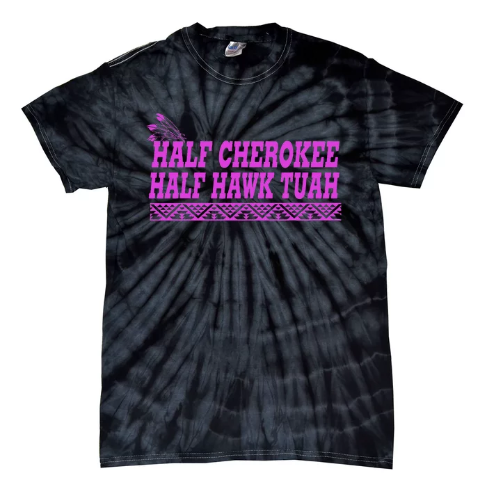 Half Cherokee Hawk Tuah Funny Hawk Tush Tie-Dye T-Shirt