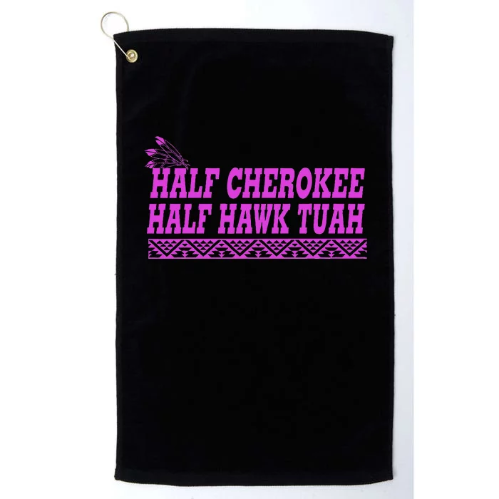 Half Cherokee Hawk Tuah Funny Hawk Tush Platinum Collection Golf Towel