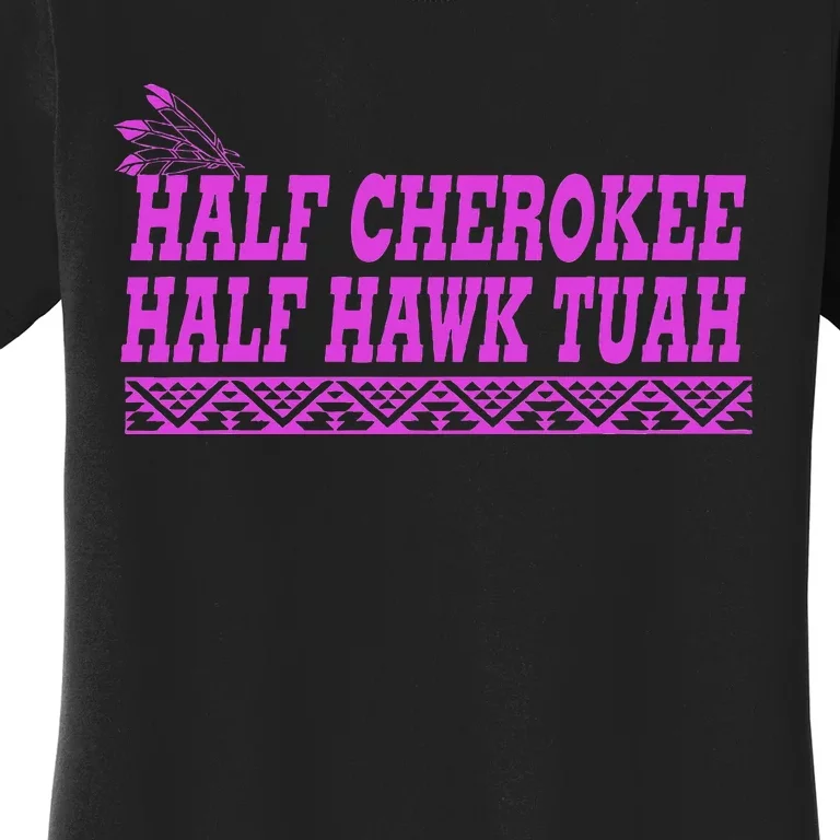 Half Cherokee Hawk Tuah Funny Hawk Tush Women's T-Shirt