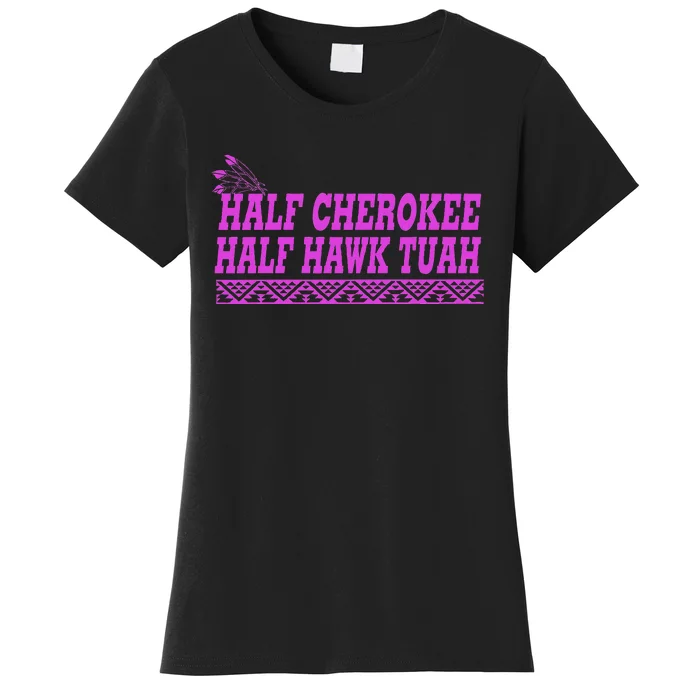 Half Cherokee Hawk Tuah Funny Hawk Tush Women's T-Shirt