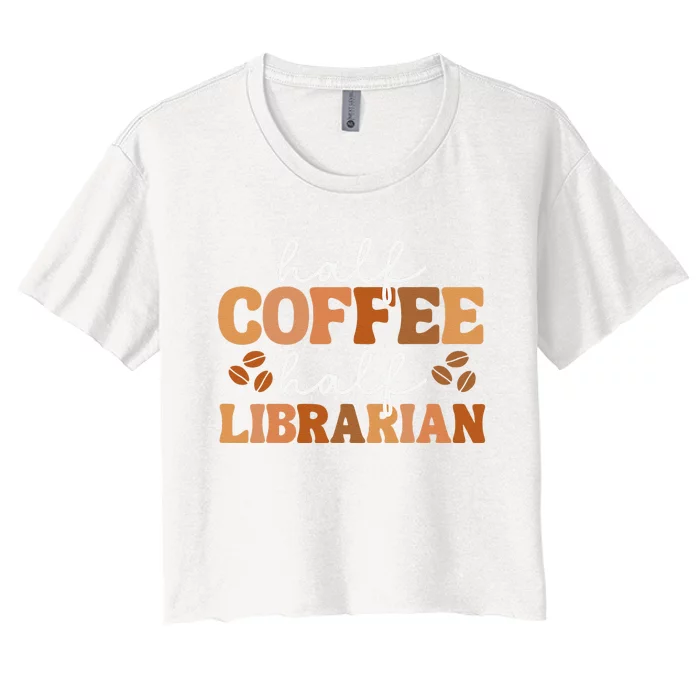 Half Coffee Half School Librarian For  Teacher Library Women's Crop Top Tee