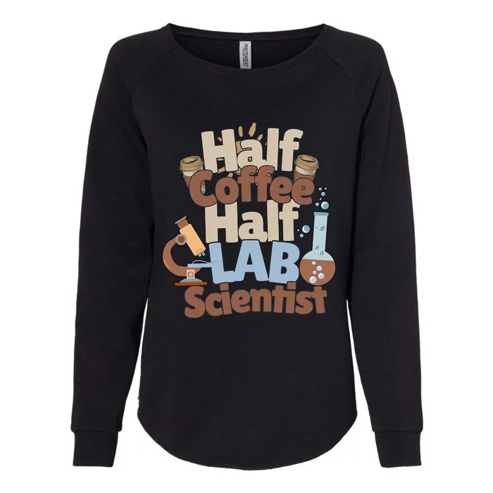 Half Coffee Half Lab Scientist Lab Week Medical Lab Science Womens California Wash Sweatshirt