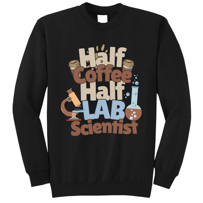 Half Coffee Half Lab Scientist Lab Week Medical Lab Science Tall Sweatshirt