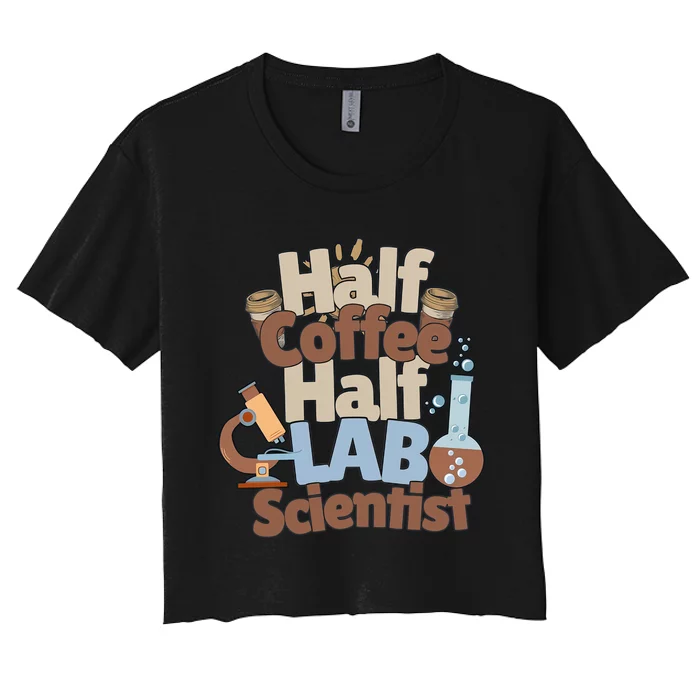 Half Coffee Half Lab Scientist Lab Week Medical Lab Science Women's Crop Top Tee