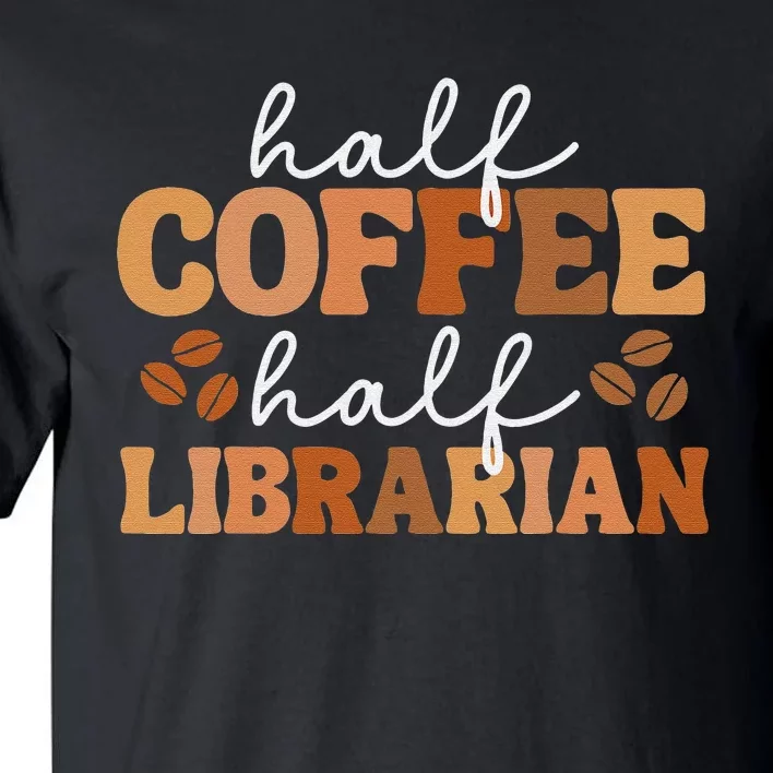 Half Coffee Half Teacher Inspirational Quotes for Teachers Tall T-Shirt