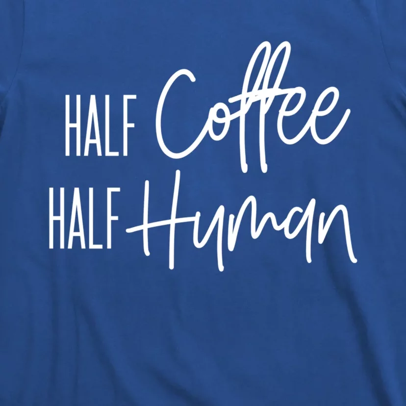 Half Coffee Half Hu Funny Coffee Lover Gift T-Shirt