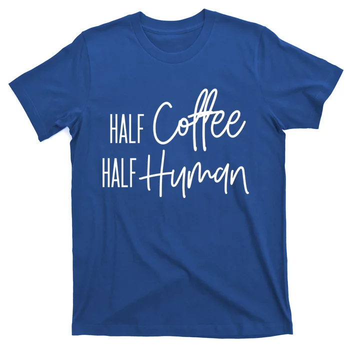 Half Coffee Half Hu Funny Coffee Lover Gift T-Shirt