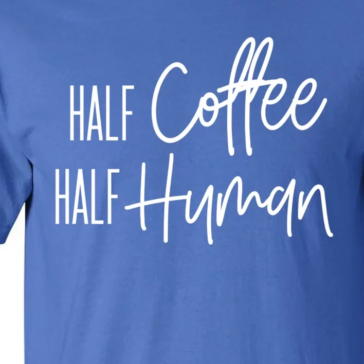 Half Coffee Half Hu Funny Coffee Lover Gift Tall T-Shirt