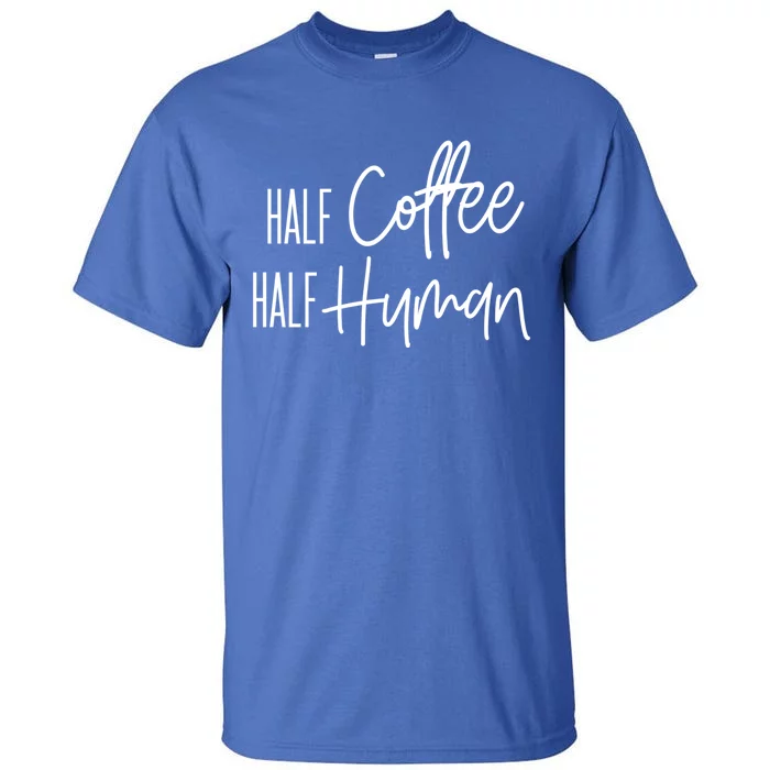 Half Coffee Half Hu Funny Coffee Lover Gift Tall T-Shirt