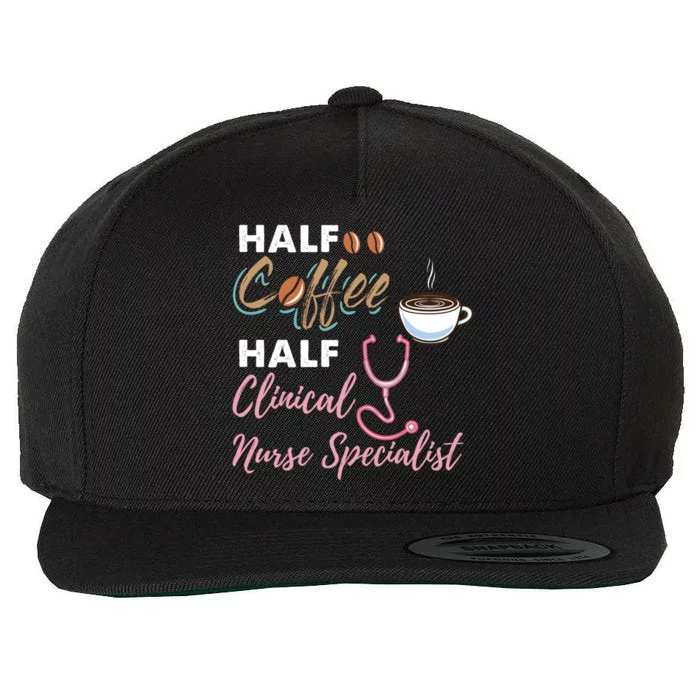 Half Coffee Half Clinical Nurse Specialist Cute Gift Wool Snapback Cap