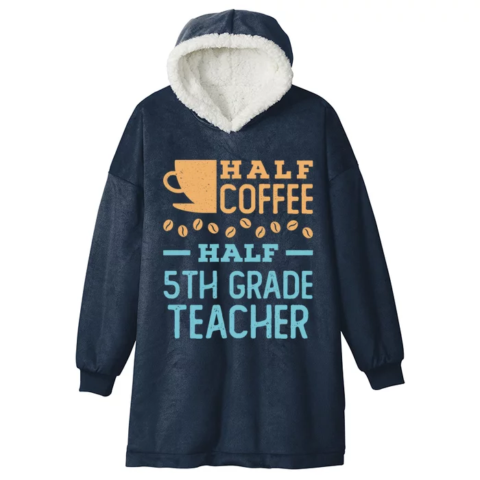 Half Coffee Half 5Th Grade Teacher Appreciation Gift Hooded Wearable Blanket